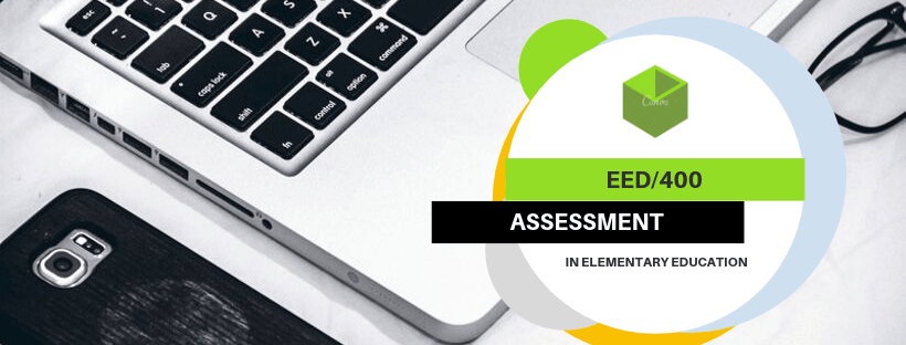 EED/400 ASSESSMENT IN ELEMENTARY EDUCATION