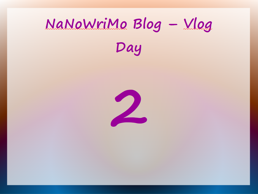 NaNoWriMo – vLog – Day 2