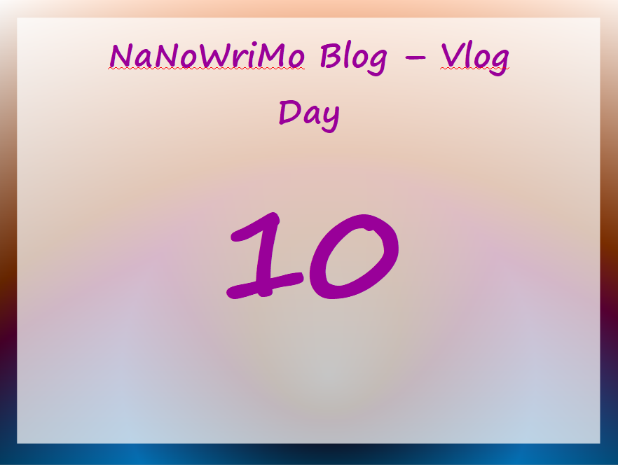 NaNoWriMo – vLog – Day 10
