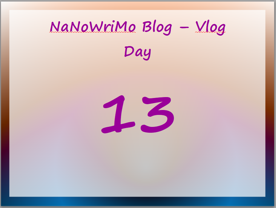 NaNoWriMo – vLog – Day 13