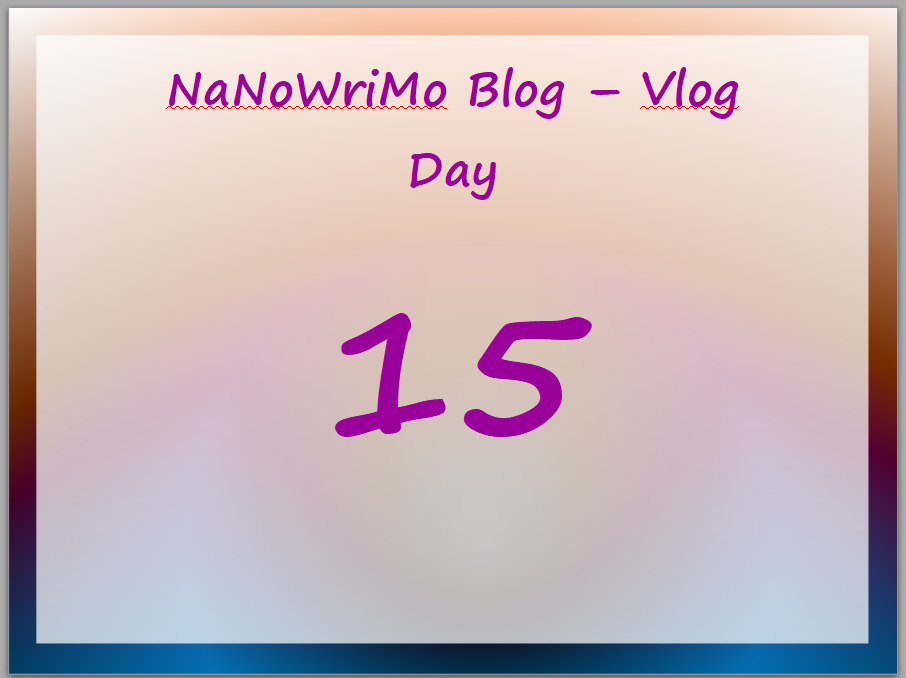NaNoWriMo – vLog – Day 15
