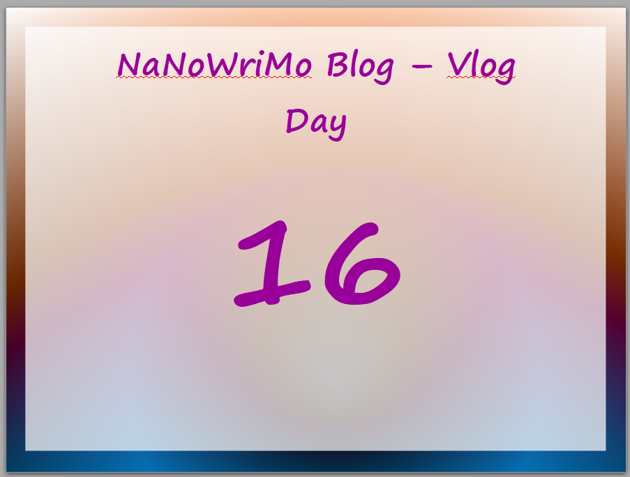NaNoWriMo – vLog – Day 16