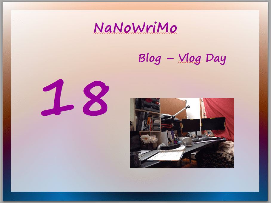 NaNoWriMo – vLog – Day 18