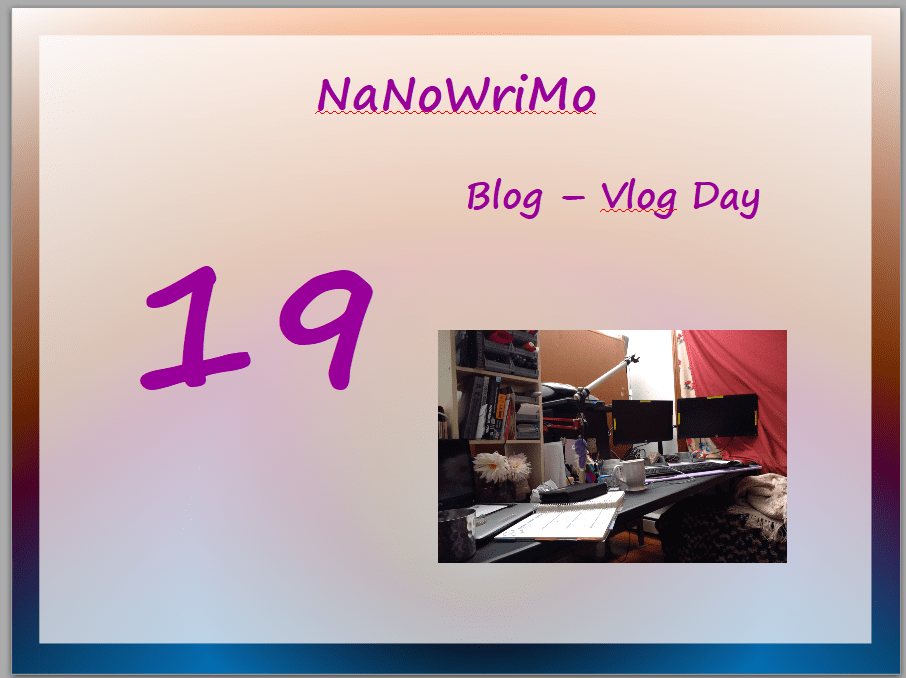 NaNoWriMo – vLog – Day 19