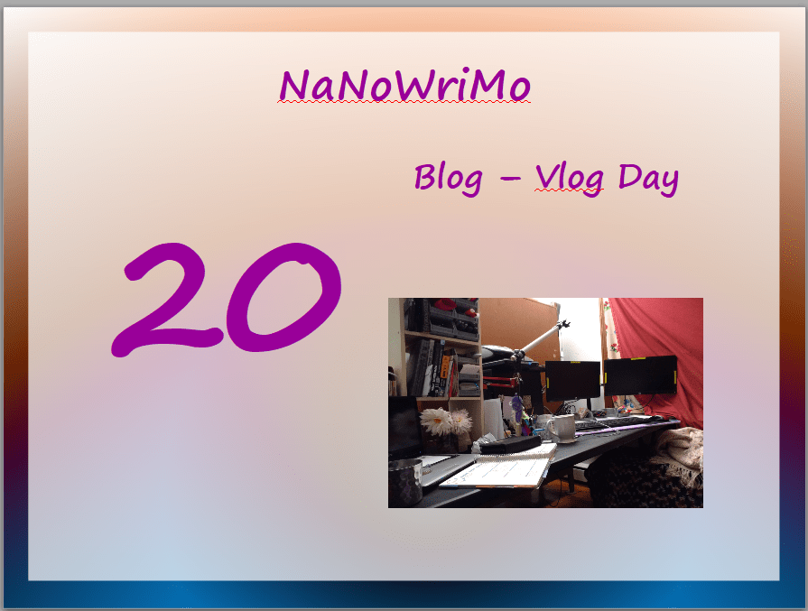 NaNoWriMo – vLog – Day 20