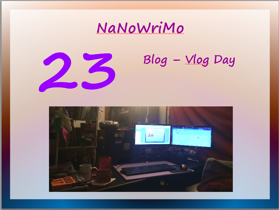 NaNoWriMo – vLog – Day 23