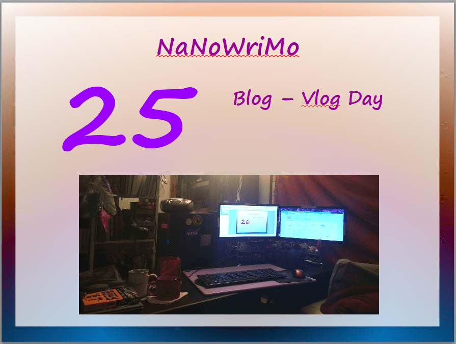 NaNoWriMo – vLog – Day 25