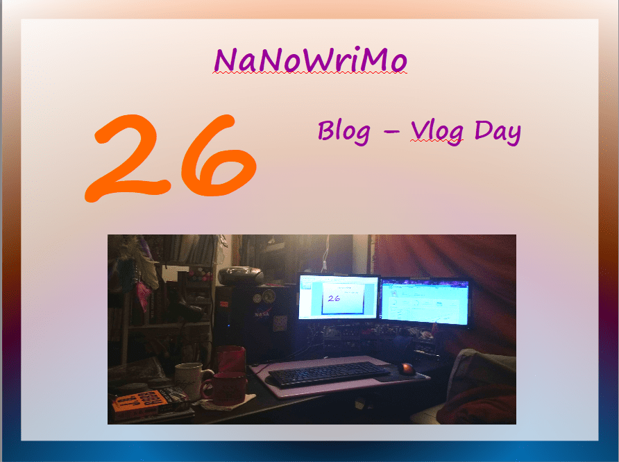 NaNoWriMo – vLog – Day 26