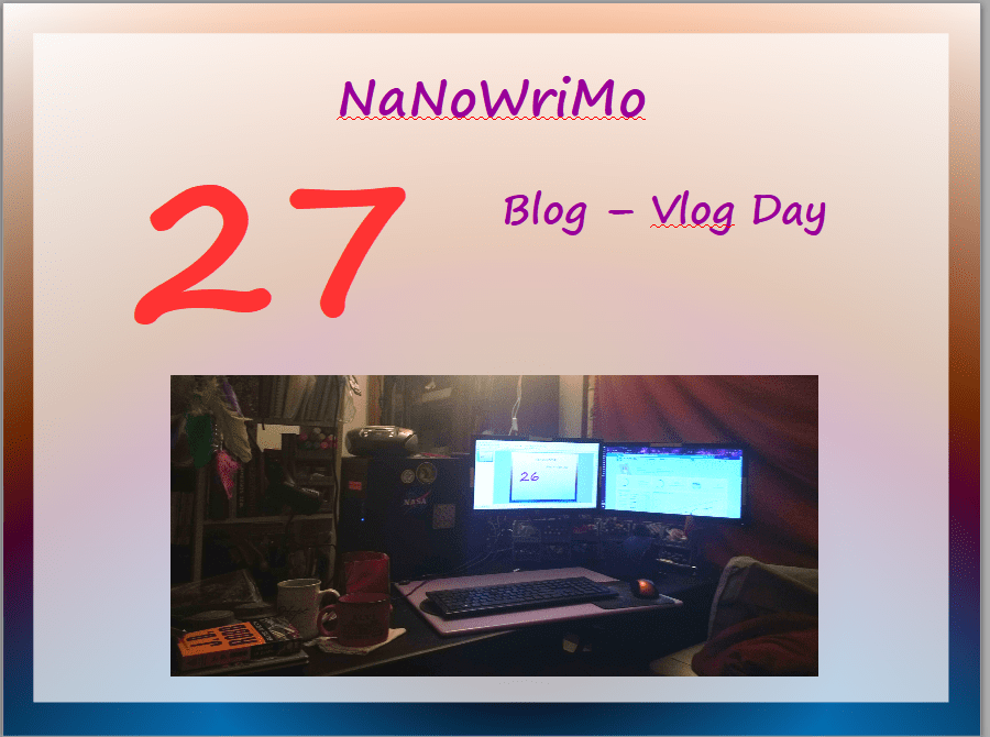 NaNoWriMo – vLog – Day 27