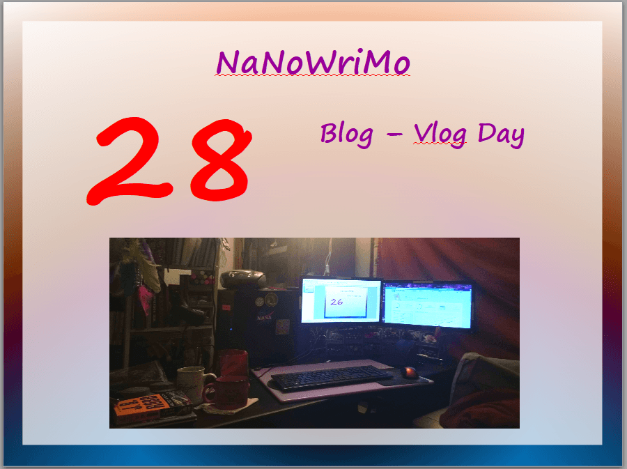 NaNoWriMo – vLog – Day 28
