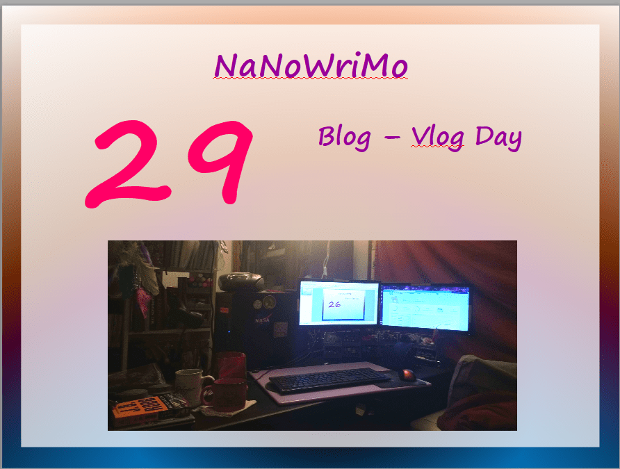NaNoWriMo – vLog – Day 29